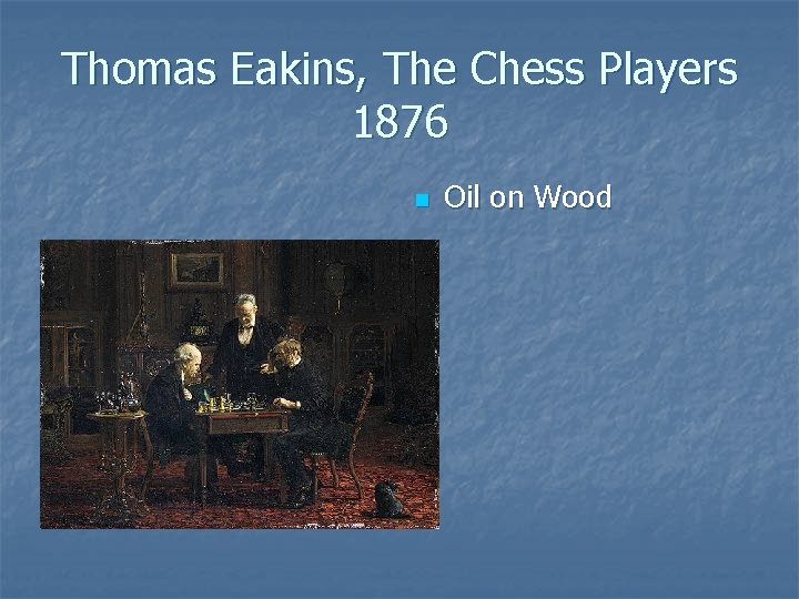 Thomas Eakins, The Chess Players 1876 n Oil on Wood 