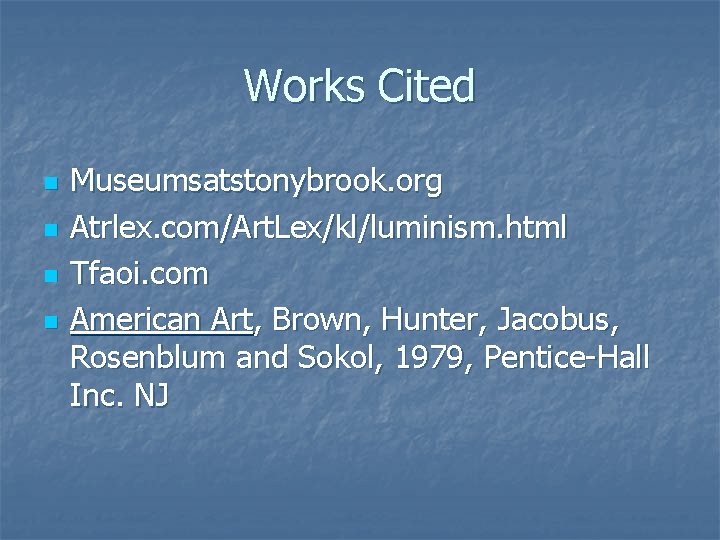 Works Cited n n Museumsatstonybrook. org Atrlex. com/Art. Lex/kl/luminism. html Tfaoi. com American Art,