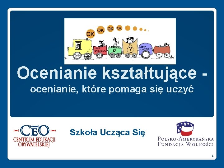 Ocenianie kształtujące ocenianie, które pomaga się uczyć Szkoła Ucząca Się 1 