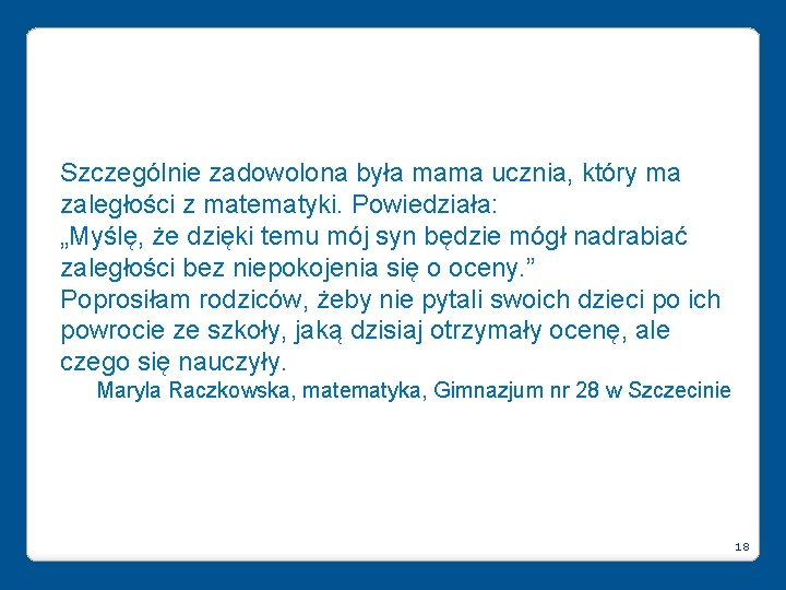 Szczególnie zadowolona była mama ucznia, który ma zaległości z matematyki. Powiedziała: „Myślę, że dzięki