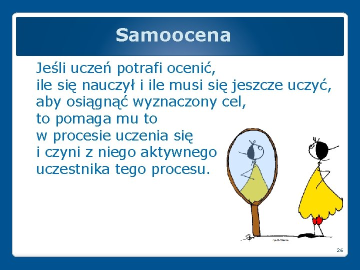 Samoocena Jeśli uczeń potrafi ocenić, ile się nauczył i ile musi się jeszcze uczyć,