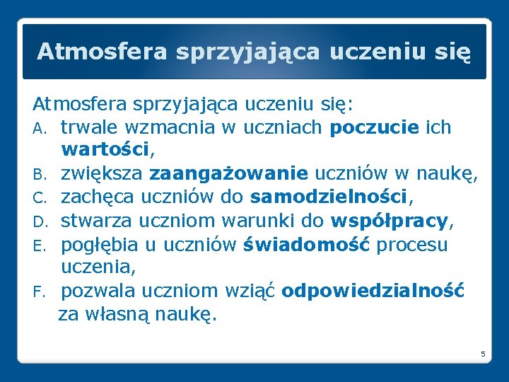 Atmosfera sprzyjająca uczeniu się: A. trwale wzmacnia w uczniach poczucie ich wartości, B. zwiększa Atmosfera sprzyjająca uczeniu się: A. trwale wzmacnia w uczniach poczucie ich wartości, B. zwiększa