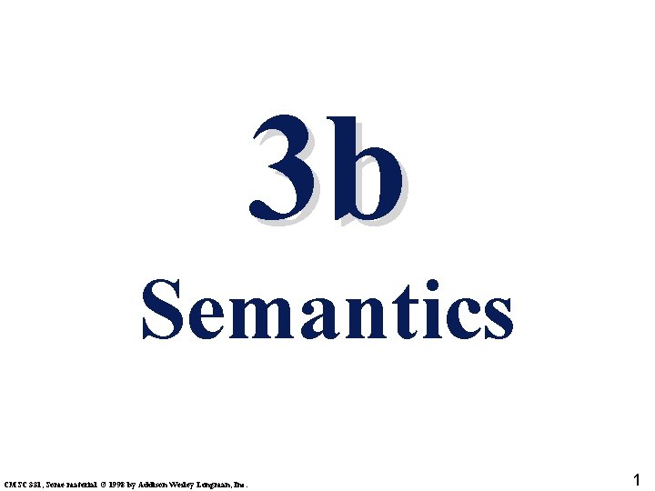 3 b Semantics CMSC 331, Some material © 1998 by Addison Wesley Longman, Inc.