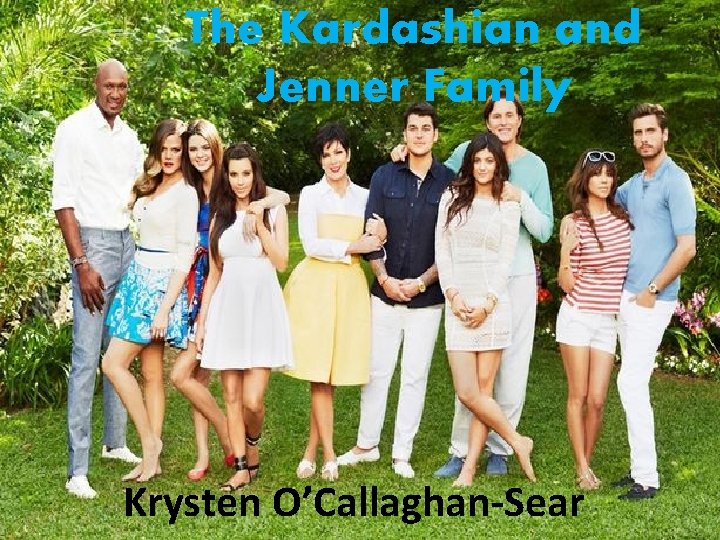 The Kardashian and Jenner Family Krysten O’Callaghan-Sear 