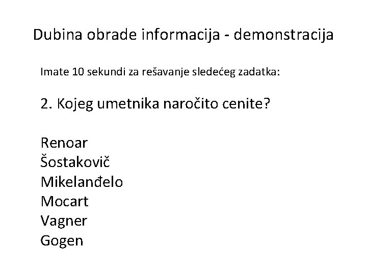 Dubina obrade informacija - demonstracija Imate 10 sekundi za rešavanje sledećeg zadatka: 2. Kojeg