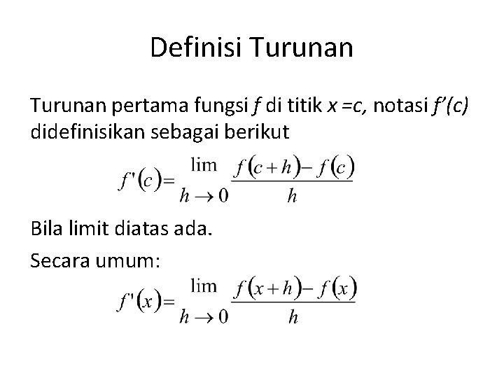 Definisi Turunan pertama fungsi f di titik x =c, notasi f’(c) didefinisikan sebagai berikut