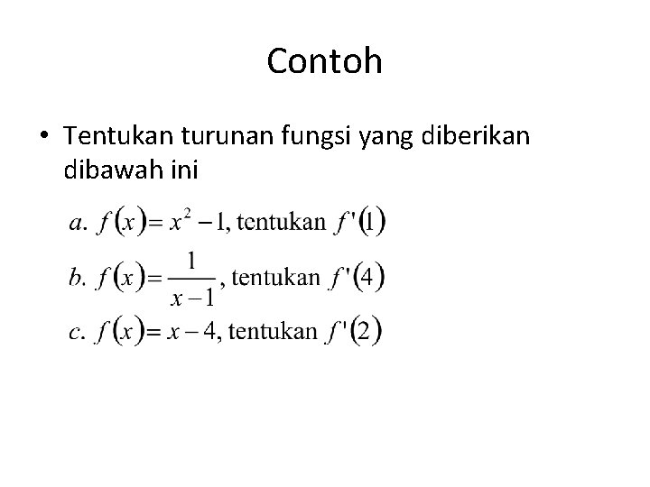 Contoh • Tentukan turunan fungsi yang diberikan dibawah ini 