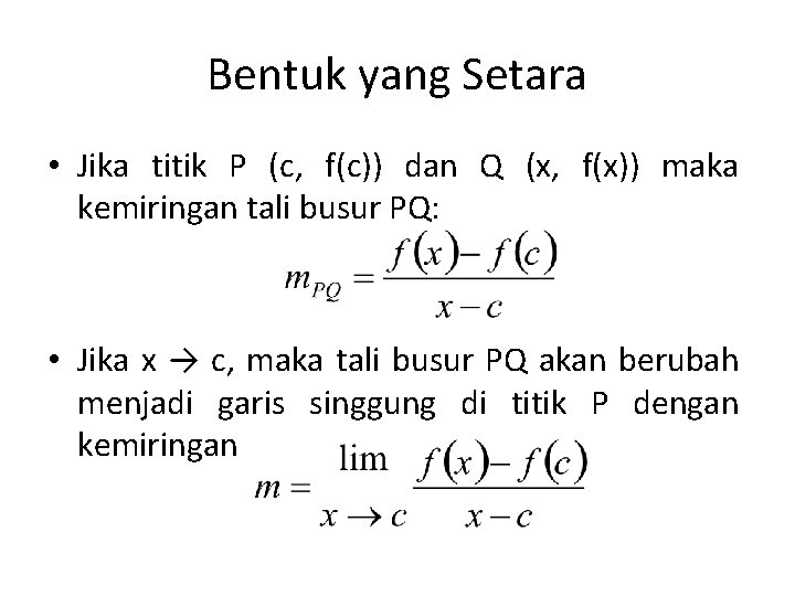 Bentuk yang Setara • Jika titik P (c, f(c)) dan Q (x, f(x)) maka