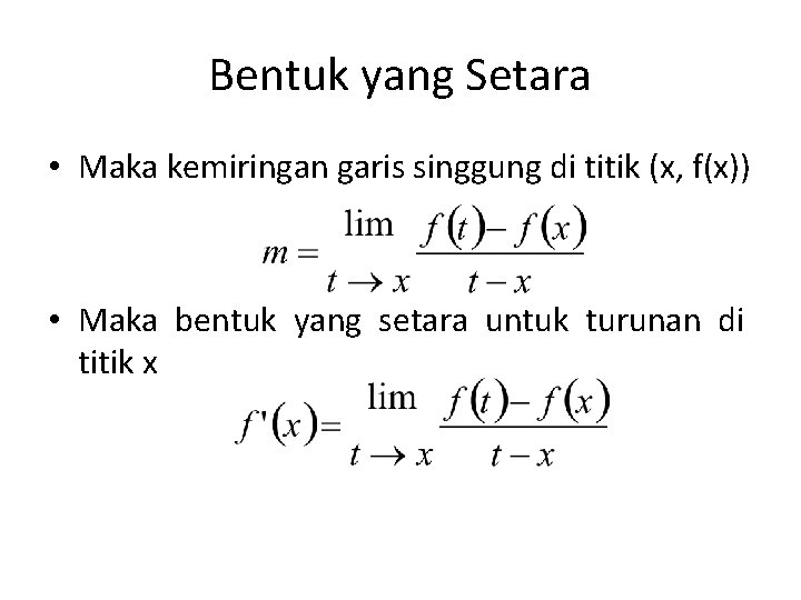 Bentuk yang Setara • Maka kemiringan garis singgung di titik (x, f(x)) • Maka