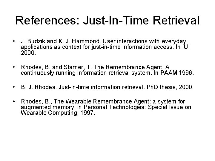 References: Just-In-Time Retrieval • J. Budzik and K. J. Hammond. User interactions with everyday