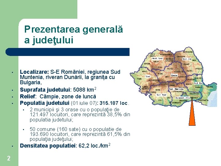 Prezentarea generală a judeţului • • • 2 Localizare: S-E României, regiunea Sud Muntenia,