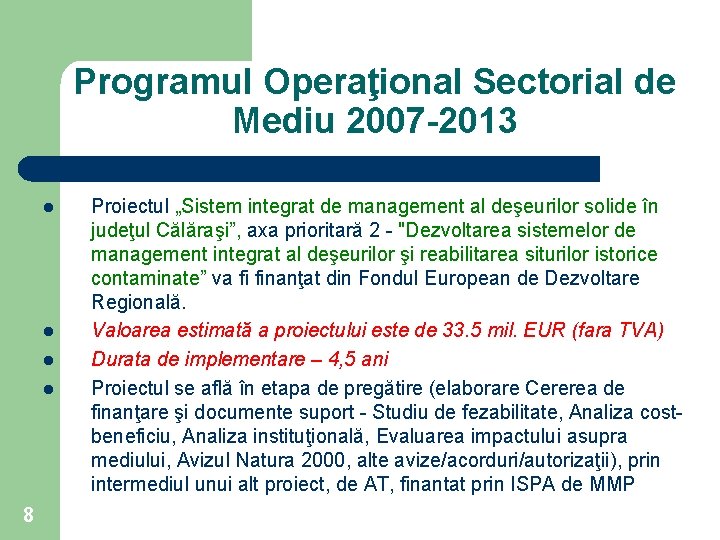 Programul Operaţional Sectorial de Mediu 2007 -2013 l l 8 Proiectul „Sistem integrat de