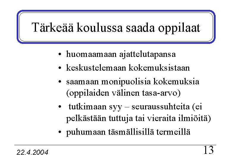 Tärkeää koulussa saada oppilaat • huomaamaan ajattelutapansa • keskustelemaan kokemuksistaan • saamaan monipuolisia kokemuksia