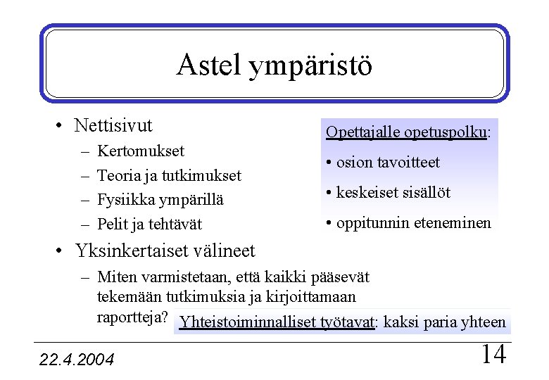 Astel ympäristö • Nettisivut – – Kertomukset Teoria ja tutkimukset Fysiikka ympärillä Pelit ja