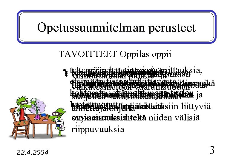 Opetussuunnitelman perusteet TAVOITTEET Oppilas oppii • • tekemään havaintoja ja mittauksia, tekemään käyttämään johtopäätöksiä