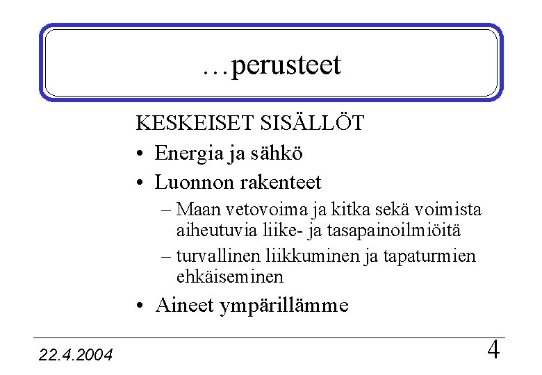 …perusteet KESKEISET SISÄLLÖT • Energia ja sähkö • Luonnon rakenteet – Maan vetovoima ja