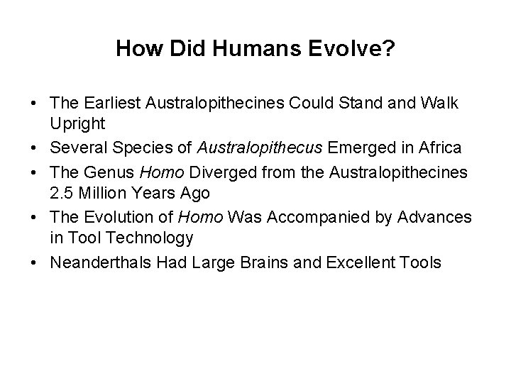 How Did Humans Evolve? • The Earliest Australopithecines Could Stand Walk Upright • Several