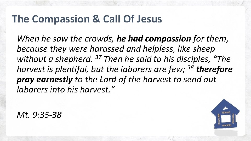 The Compassion & Call Of Jesus When he saw the crowds, he had compassion