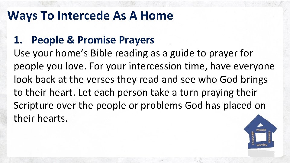 Ways To Intercede As A Home 1. People & Promise Prayers Use your home’s