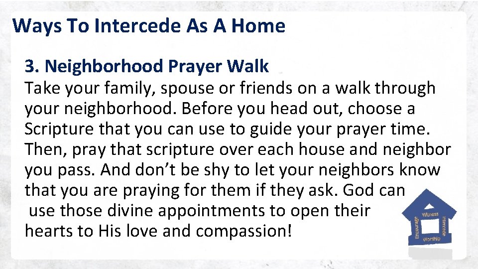 Ways To Intercede As A Home 3. Neighborhood Prayer Walk Take your family, spouse