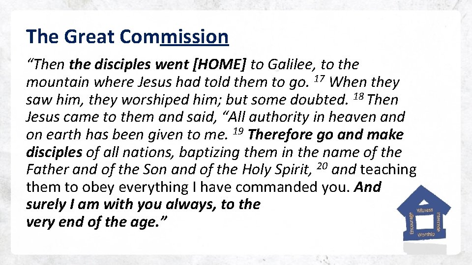 The Great Commission “Then the disciples went [HOME] to Galilee, to the mountain where