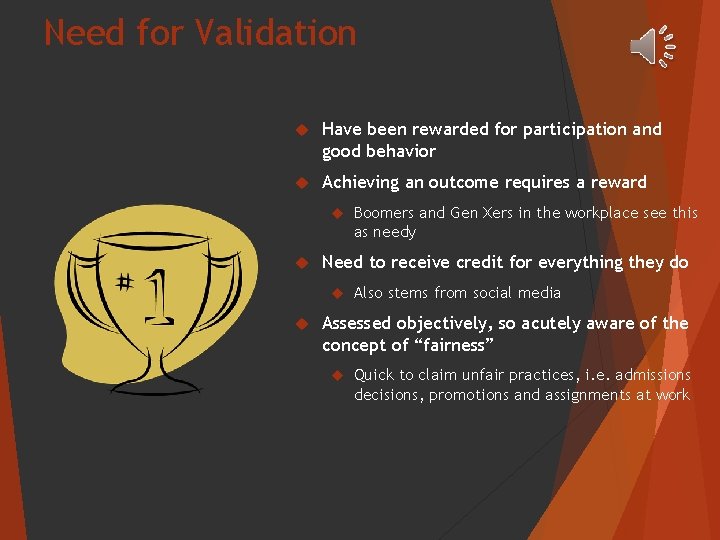 Need for Validation Have been rewarded for participation and good behavior Achieving an outcome