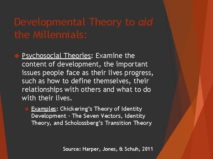 Developmental Theory to aid the Millennials: Psychosocial Theories: Examine the content of development, the