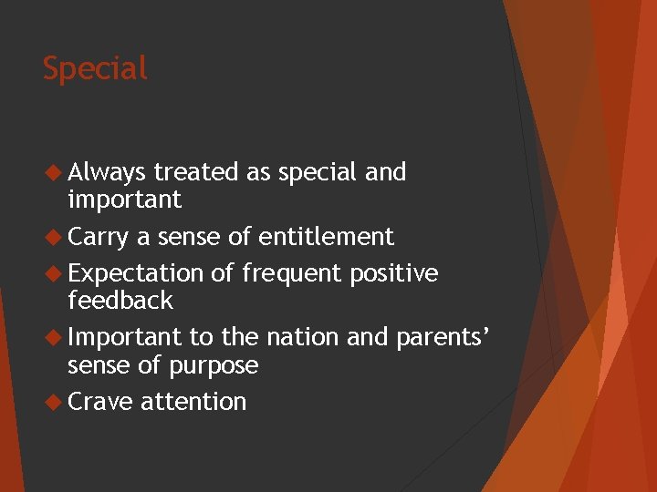 Special Always treated as special and important Carry a sense of entitlement Expectation of