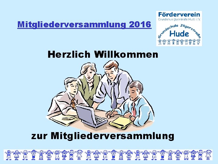 Mitgliederversammlung 2016 Herzlich Willkommen zur Mitgliederversammlung 