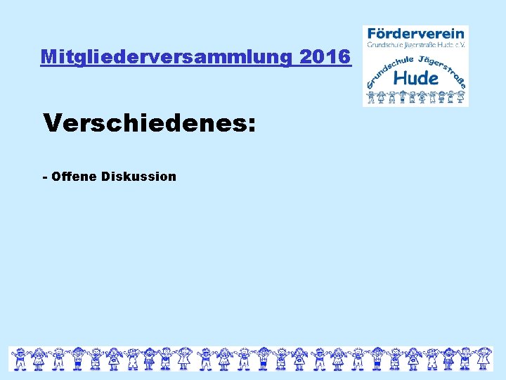 Mitgliederversammlung 2016 Verschiedenes: - Offene Diskussion 