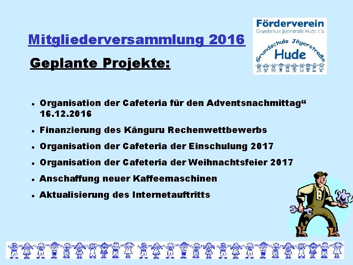 Mitgliederversammlung 2016 Geplante Projekte: Organisation der Cafeteria für den Adventsnachmittag“ 16. 12. 2016 Finanzierung
