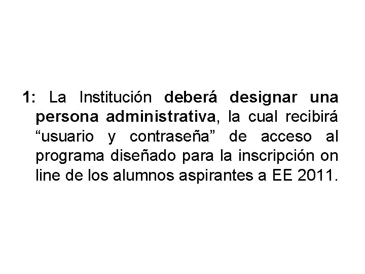 1: La Institución deberá designar una persona administrativa, la cual recibirá “usuario y contraseña”