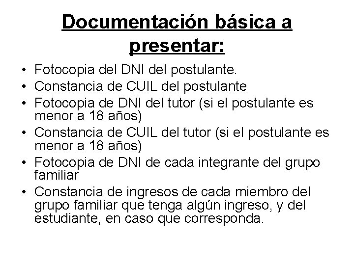 Documentación básica a presentar: • Fotocopia del DNI del postulante. • Constancia de CUIL