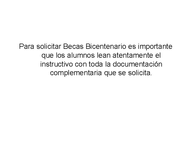 Para solicitar Becas Bicentenario es importante que los alumnos lean atentamente el instructivo con