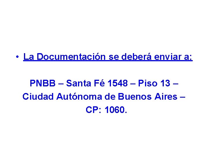  • La Documentación se deberá enviar a: PNBB – Santa Fé 1548 –