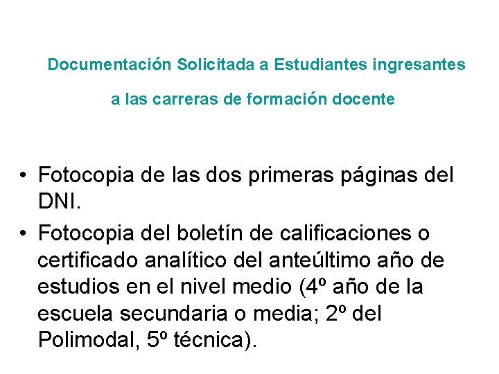 Documentación Solicitada a Estudiantes ingresantes a las carreras de formación docente • Fotocopia de