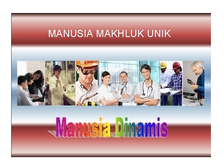 MANUSIA MAKHLUK UNIK 