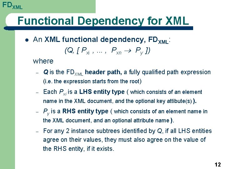 FDXML Functional Dependency for XML l An XML functional dependency, FDXML: (Q, [ Pxi