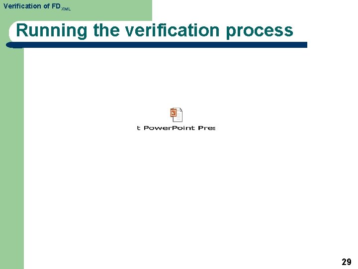 Verification of FDXML Running the verification process 29 