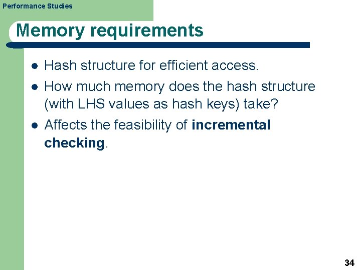 Performance Studies Memory requirements l Hash structure for efficient access. l How much memory