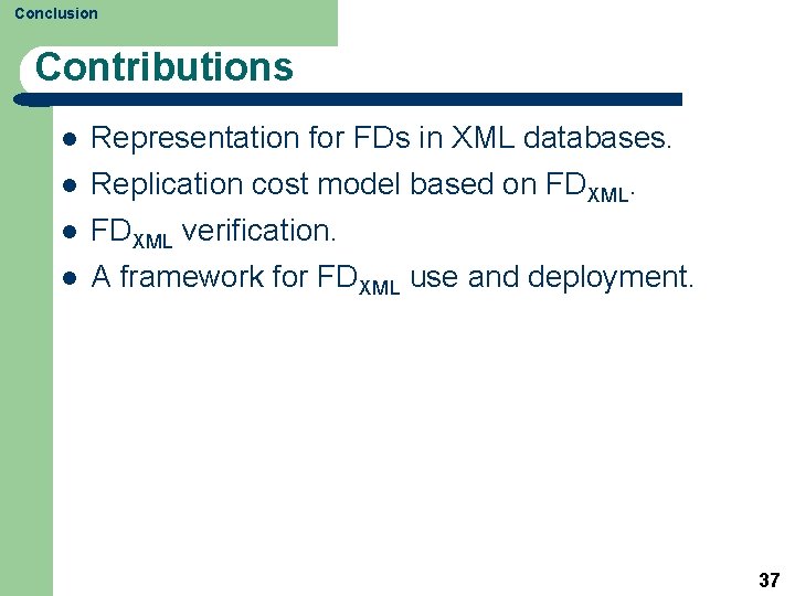 Conclusion Contributions l Representation for FDs in XML databases. l Replication cost model based