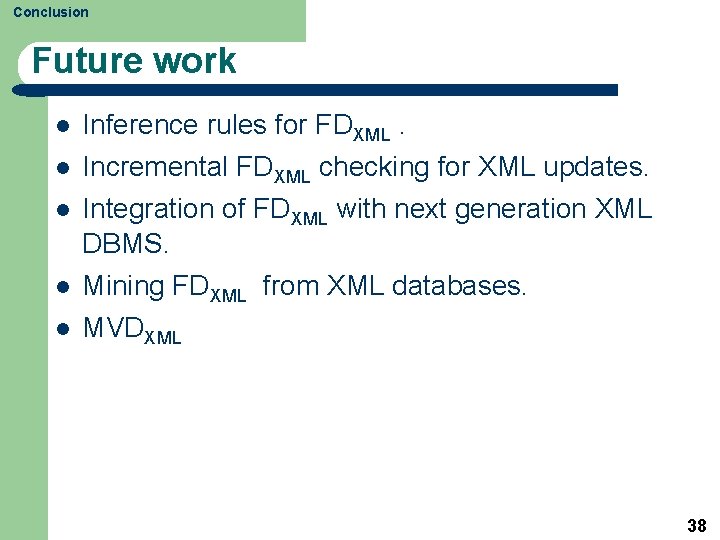 Conclusion Future work l Inference rules for FDXML. l Incremental FDXML checking for XML