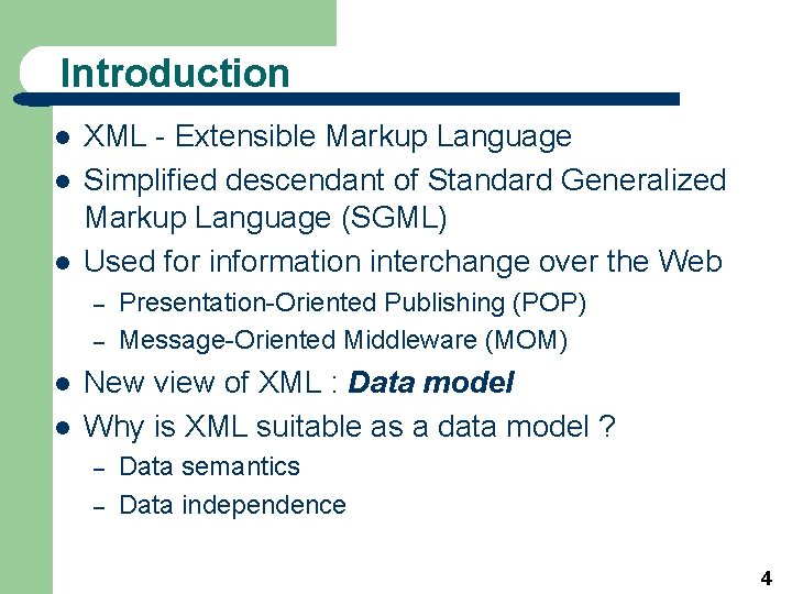 Introduction l l l XML - Extensible Markup Language Simplified descendant of Standard Generalized
