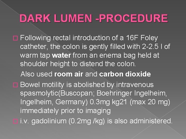 DARK LUMEN -PROCEDURE Following rectal introduction of a 16 F Foley catheter, the colon