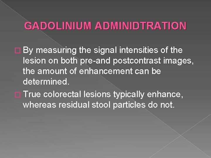 GADOLINIUM ADMINIDTRATION � By measuring the signal intensities of the lesion on both pre-and