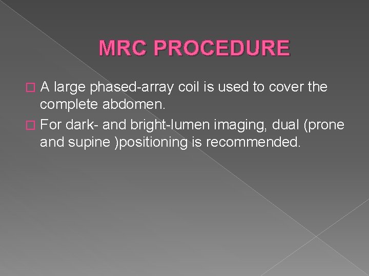 MRC PROCEDURE A large phased-array coil is used to cover the complete abdomen. �