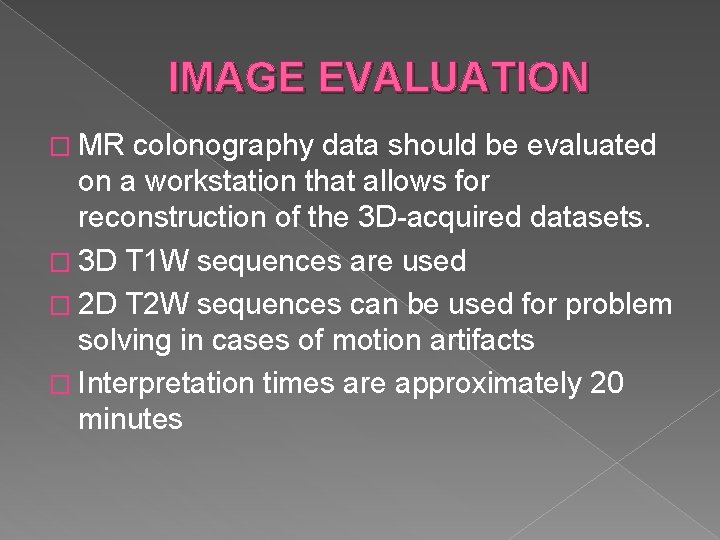 IMAGE EVALUATION � MR colonography data should be evaluated on a workstation that allows