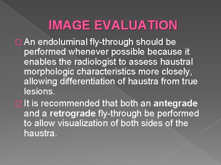 IMAGE EVALUATION � An endoluminal fly-through should be performed whenever possible because it enables