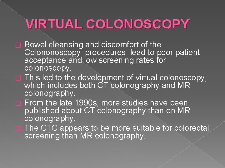 VIRTUAL COLONOSCOPY Bowel cleansing and discomfort of the Colononoscopy procedures lead to poor patient