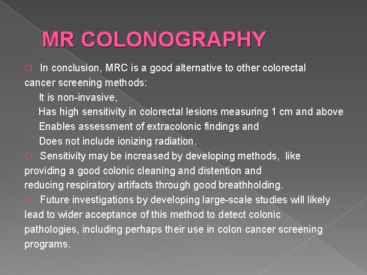MR COLONOGRAPHY In conclusion, MRC is a good alternative to other colorectal cancer screening